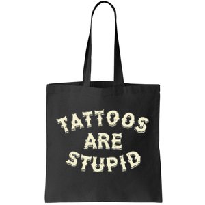 Tattoos Are Stupid Tote Bag