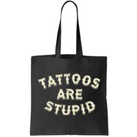 Tattoos Are Stupid Tote Bag