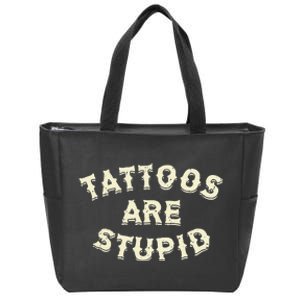 Tattoos Are Stupid Zip Tote Bag