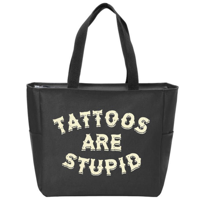 Tattoos Are Stupid Zip Tote Bag