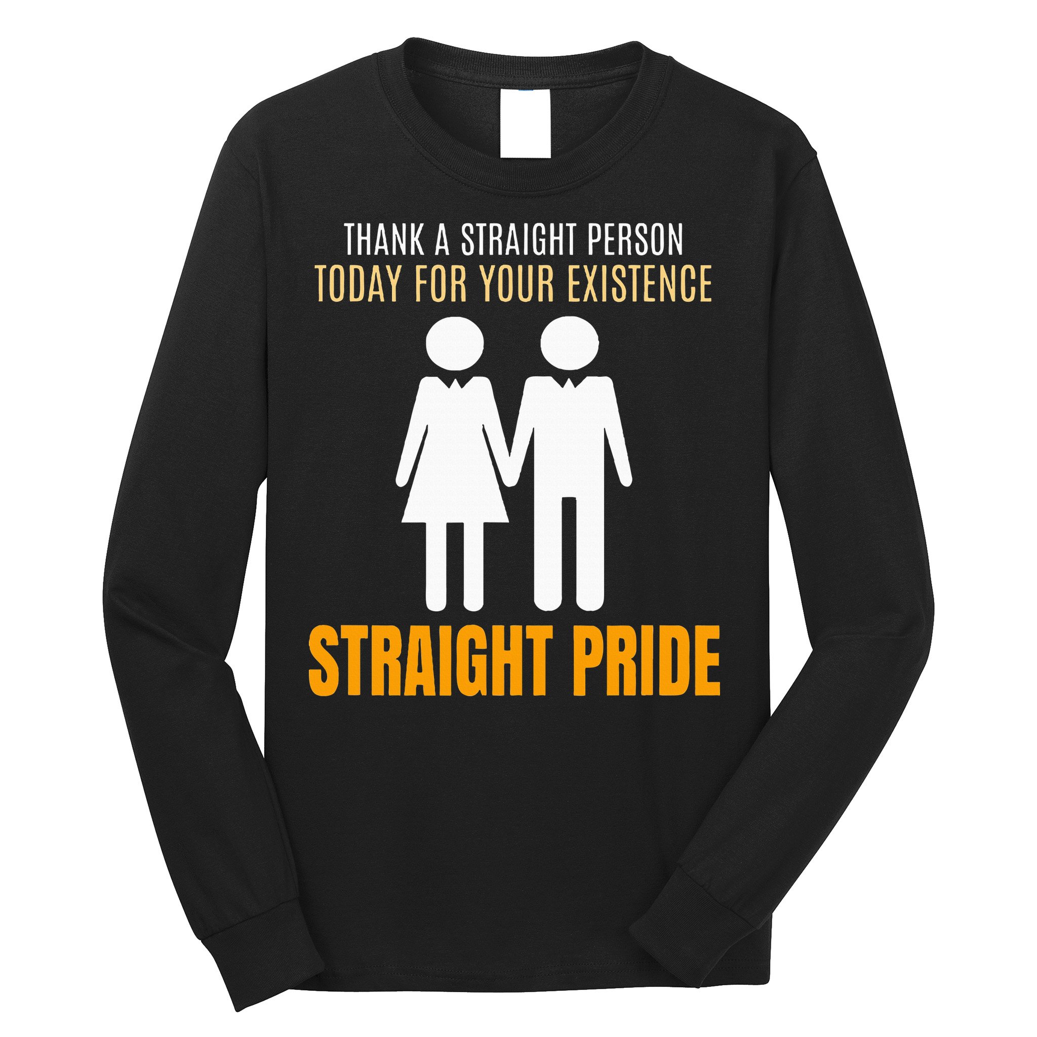 Thank A Straight Person Today For Your Existence Long Sleeve Shirt