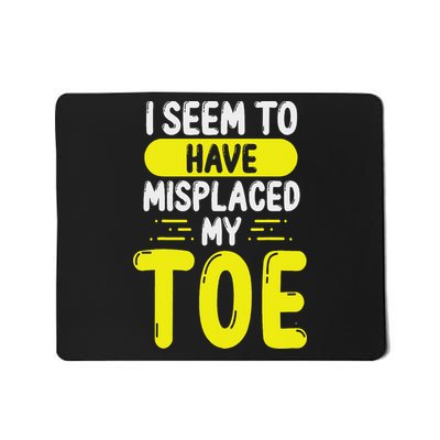 Toe Ampus Seem To Have Misplaced My Toe Amputated Mousepad