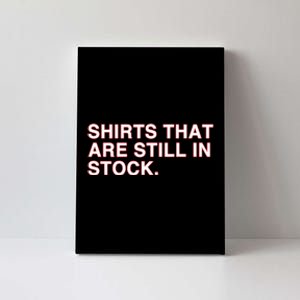 That Are Still In Stock Canvas