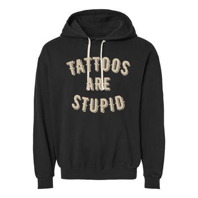 Tattoos Are Stupid Sarcastic Tattooed Garment-Dyed Fleece Hoodie