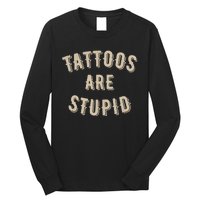 Tattoos Are Stupid Sarcastic Tattooed Long Sleeve Shirt