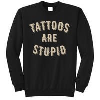 Tattoos Are Stupid Sarcastic Tattooed Sweatshirt