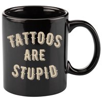 Tattoos Are Stupid Sarcastic Tattooed 11oz C Handle Ceramic Mug