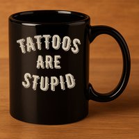 Tattoos Are Stupid Sarcastic Tattooed 11oz C Handle Ceramic Mug