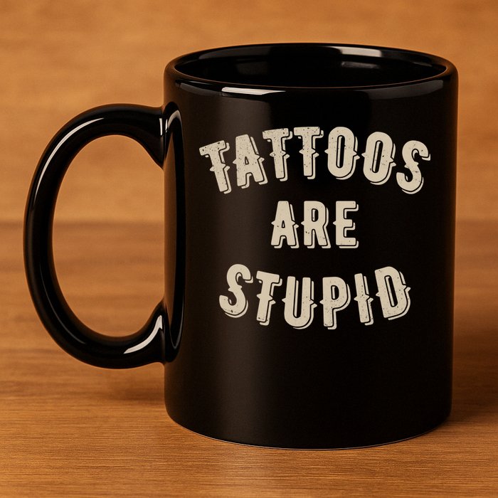 Tattoos Are Stupid Sarcastic Tattooed 11oz C Handle Ceramic Mug