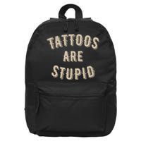 Tattoos Are Stupid Sarcastic Tattooed 16 in Basic Backpack