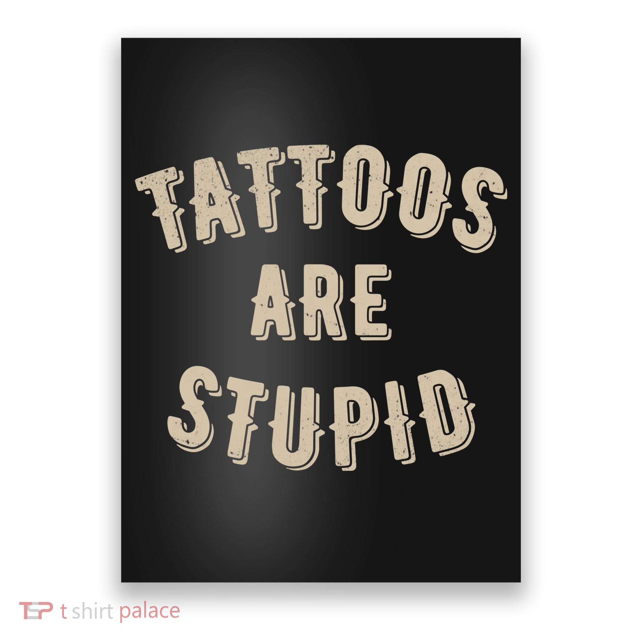 Tattoos Are Stupid Sarcastic Tattooed Poster