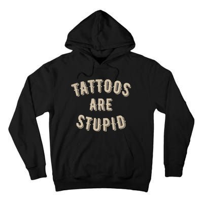 Tattoos Are Stupid Sarcastic Tattooed Tall Hoodie