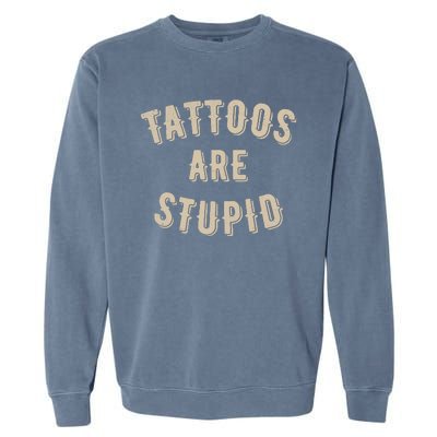 Tattoos Are Stupid Sarcastic Tattooed Garment-Dyed Sweatshirt