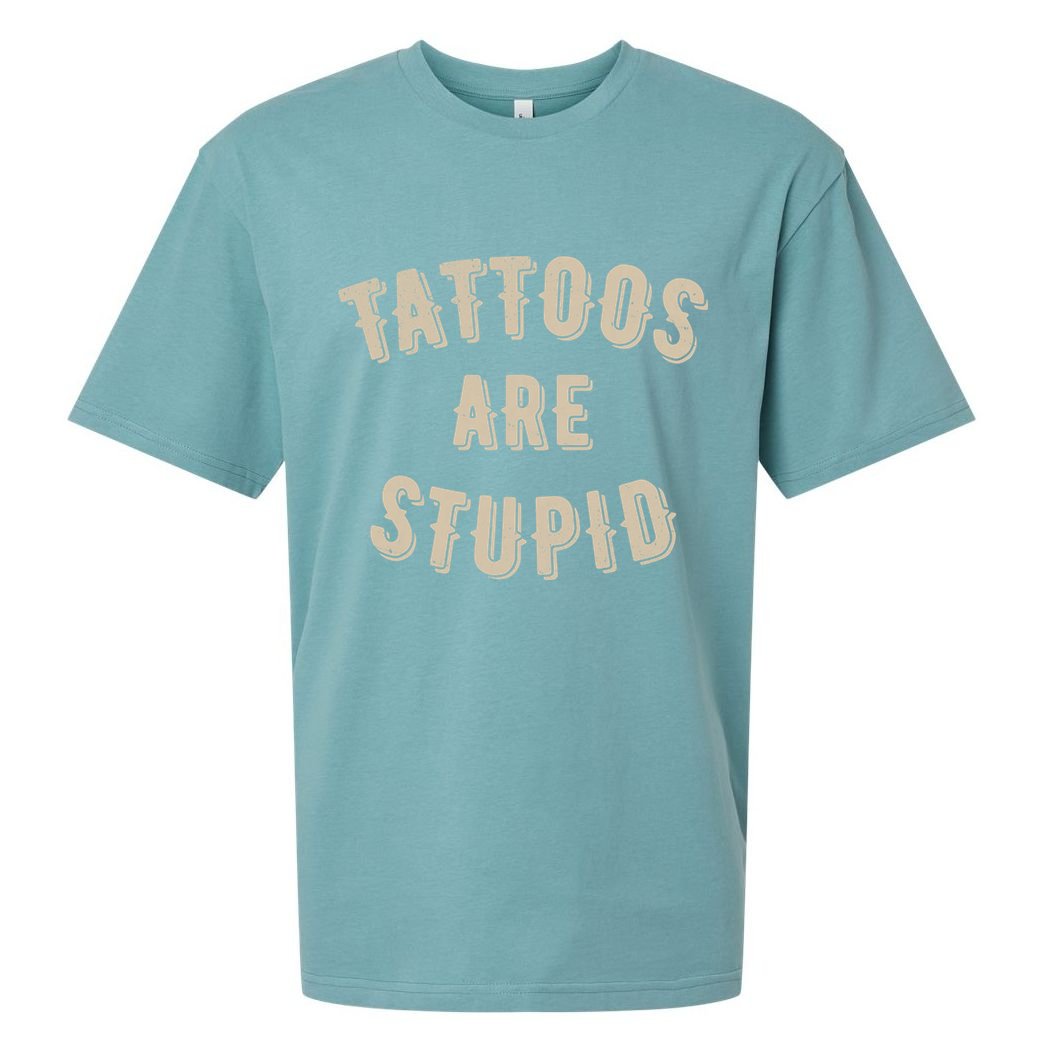 Tattoos Are Stupid Sarcastic Tattooed Sueded Cloud Jersey T-Shirt