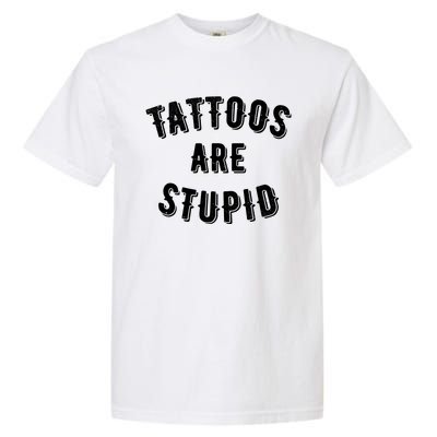 Tattoos Are Stupid Sarcastic Tattooed Garment-Dyed Heavyweight T-Shirt