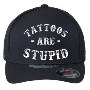 Tattoos Are Stupid Funny Sarcastic Flexfit Unipanel Trucker Cap