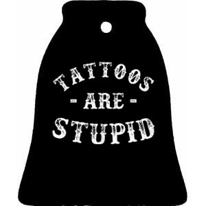 Tattoos Are Stupid Funny Sarcastic Ceramic Bell Ornament