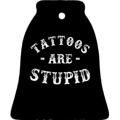 Tattoos Are Stupid Funny Sarcastic Ceramic Bell Ornament