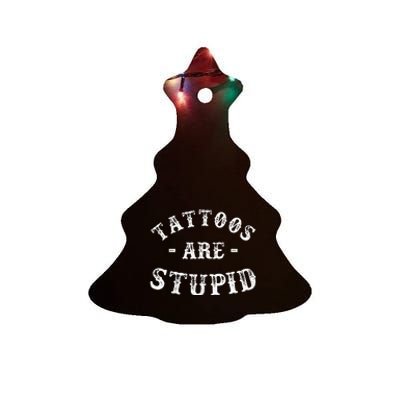 Tattoos Are Stupid Funny Sarcastic Ceramic Tree Ornament