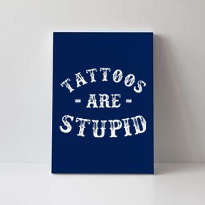 Tattoos Are Stupid Funny Sarcastic Canvas