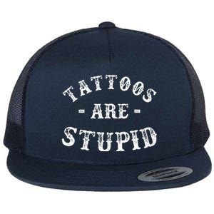 Tattoos Are Stupid Funny Sarcastic Flat Bill Trucker Hat