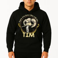 There Are Some Who Call Me Tim Hoodie