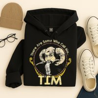 There Are Some Who Call Me Tim Hoodie