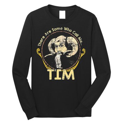 There Are Some Who Call Me Tim Long Sleeve Shirt