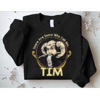 There Are Some Who Call Me Tim Sweatshirt