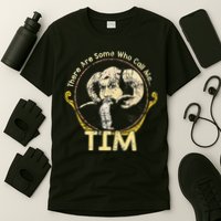 There Are Some Who Call Me Tim T-Shirt