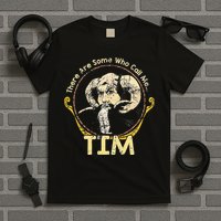 There Are Some Who Call Me Tim T-Shirt