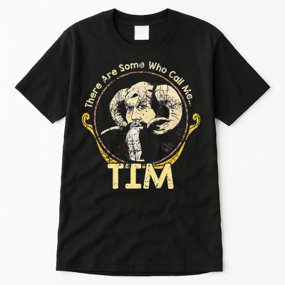 There Are Some Who Call Me Tim Tall T-Shirt
