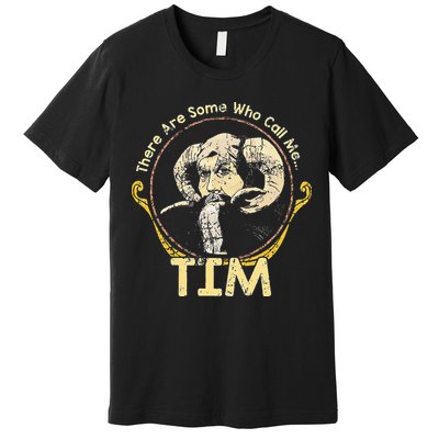 There Are Some Who Call Me Tim Premium T-Shirt