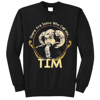 There Are Some Who Call Me Tim Tall Sweatshirt