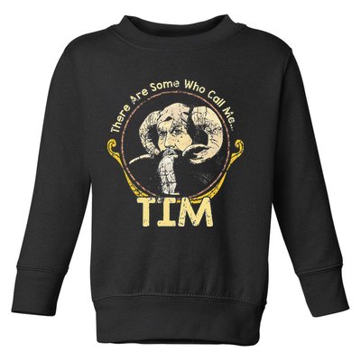 There Are Some Who Call Me Tim Toddler Sweatshirt