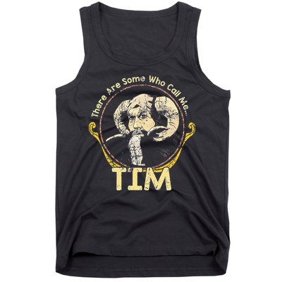 There Are Some Who Call Me Tim Tank Top
