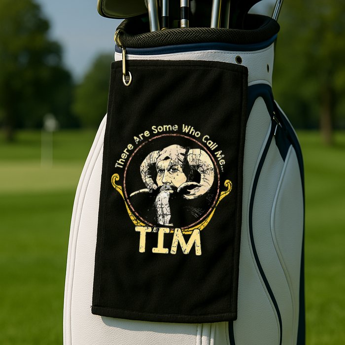 There Are Some Who Call Me Tim Golf Towel