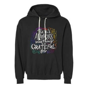 ThereS Always Something To Be Grateful For Funny Gift Garment-Dyed Fleece Hoodie