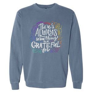 ThereS Always Something To Be Grateful For Funny Gift Garment-Dyed Sweatshirt