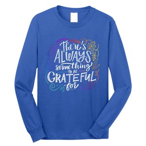 ThereS Always Something To Be Grateful For Funny Gift Long Sleeve Shirt