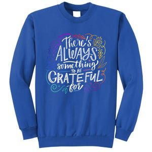 ThereS Always Something To Be Grateful For Funny Gift Sweatshirt