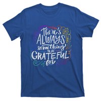 ThereS Always Something To Be Grateful For Funny Gift T-Shirt