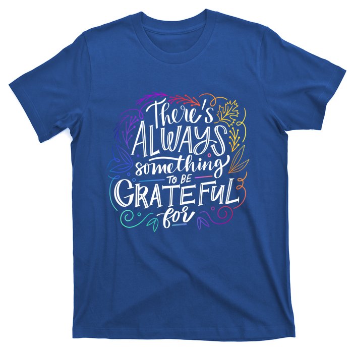 ThereS Always Something To Be Grateful For Funny Gift T-Shirt