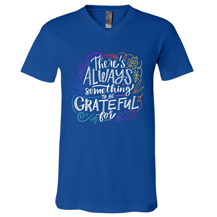 ThereS Always Something To Be Grateful For Funny Gift V-Neck T-Shirt