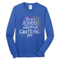 ThereS Always Something To Be Grateful For Funny Gift Tall Long Sleeve T-Shirt