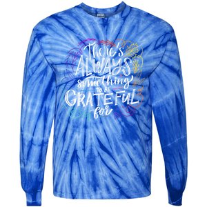 ThereS Always Something To Be Grateful For Funny Gift Tie-Dye Long Sleeve Shirt