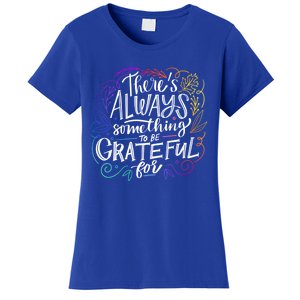 ThereS Always Something To Be Grateful For Funny Gift Women's T-Shirt