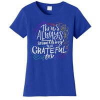 ThereS Always Something To Be Grateful For Funny Gift Women's T-Shirt