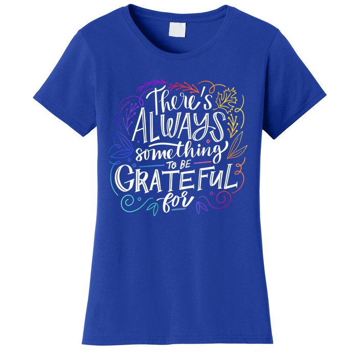 ThereS Always Something To Be Grateful For Funny Gift Women's T-Shirt