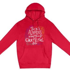 ThereS Always Something To Be Grateful For Funny Gift Premium Pullover Hoodie